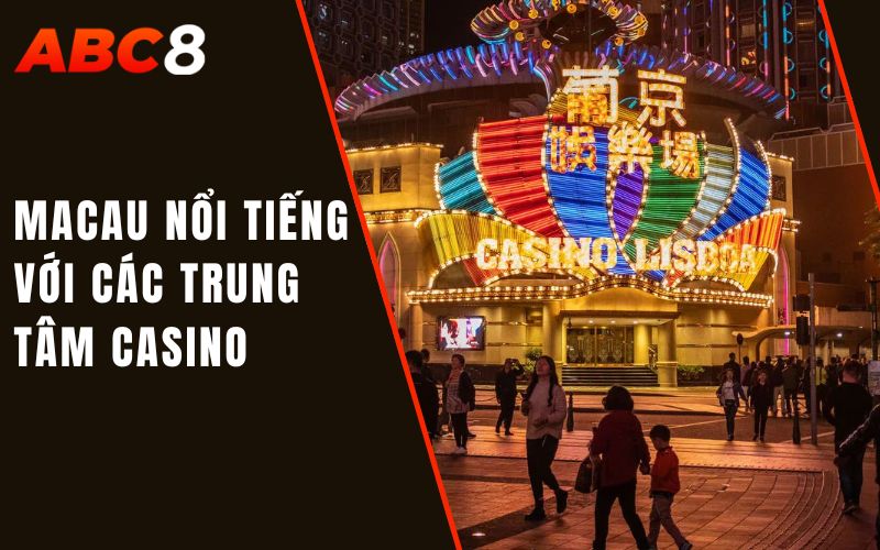 Cờ Bạc Ở Các Thủ Phủ Sòng Bạc Lớn - Tìm Hiểu Thông Tin Thú Vị 2 Macau nổi tiếng với các trung tâm casino