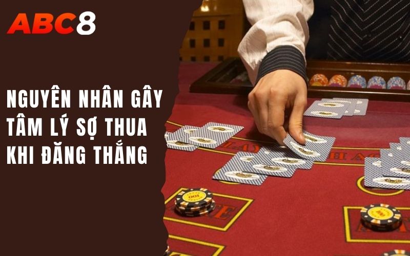 Giải Mã Hiện Tượng Tâm Lý Thắng Liên Tiếp Nhưng Lại Sợ Thua 2 nguyên nhân gây tâm lý sợ thua khi đăng thắng
