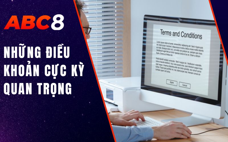 Điều Khoản Điều Kiện ABC8 - Chính Sách Newbie Cần Nắm Vững 3 những điều khoản cực kỳ quan trọng