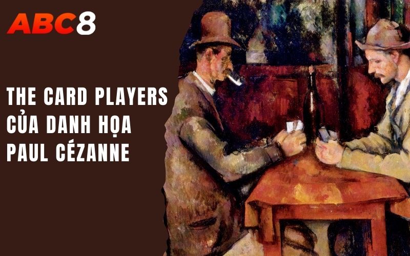 The Card players của danh họa Paul Cézanne