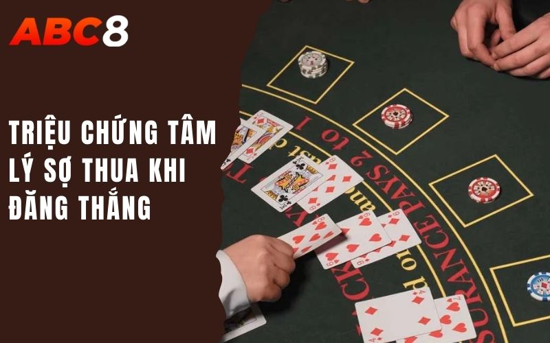 Giải Mã Hiện Tượng Tâm Lý Thắng Liên Tiếp Nhưng Lại Sợ Thua 1 triệu chứng tâm lý sợ thua khi đăng thắng