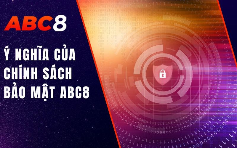 ý nghĩa của chính sách bảo mật abc8
