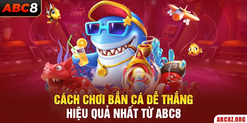Cách chơi bắn cá dễ thắng hiệu quả nhất từ chuyên gia