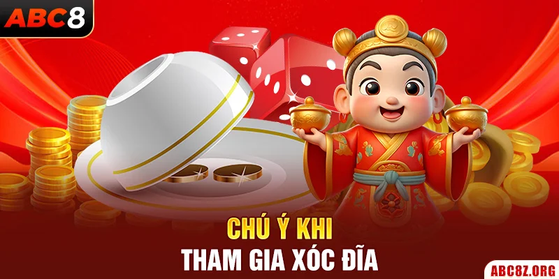 Chú ý khi tham gia Xóc Đĩa