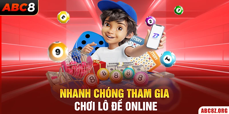 Nhanh chóng tham gia chơi lô đề online