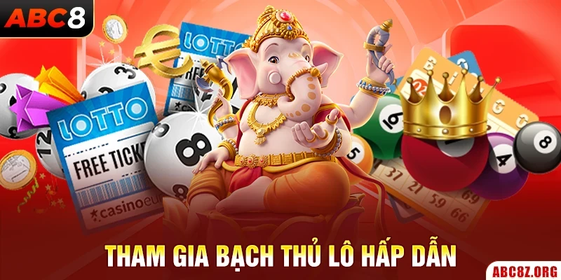 Tham gia bạch thủ lô hấp dẫn